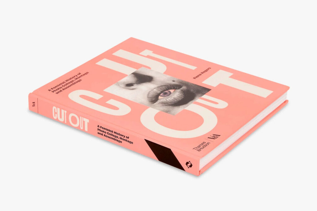 Cut Out: A Feminist History of Photo Collage, Montage and Assemblage by Fiona Rogers